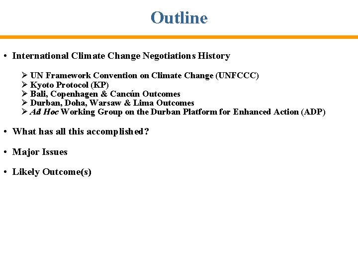 Outline • International Climate Change Negotiations History Ø UN Framework Convention on Climate Change