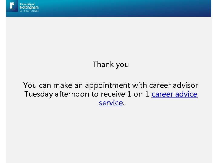 Thank you You can make an appointment with career advisor Tuesday afternoon to receive