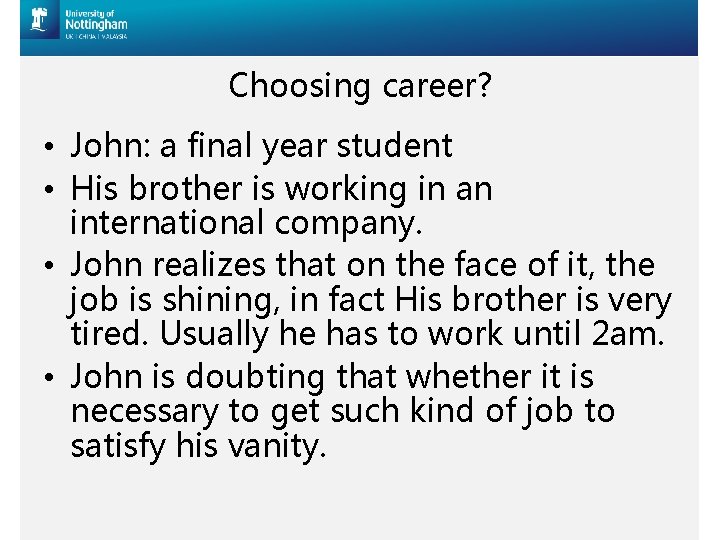 Choosing career? • John: a final year student • His brother is working in