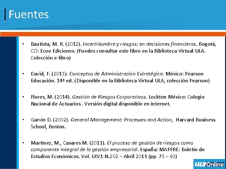 Fuentes • Bautista, M. R. (2012). Incertidumbre y riesgos: en decisiones financieras. Bogotá, CO: