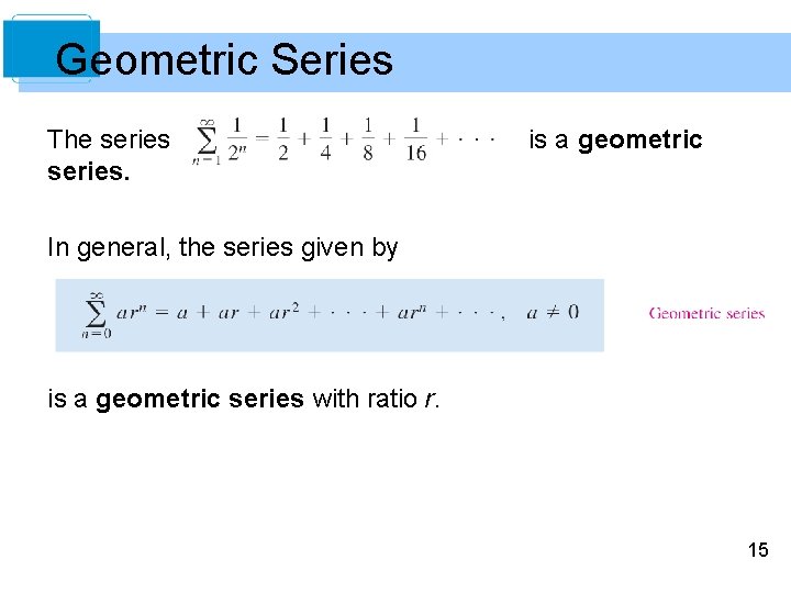 Geometric Series The series. is a geometric In general, the series given by is