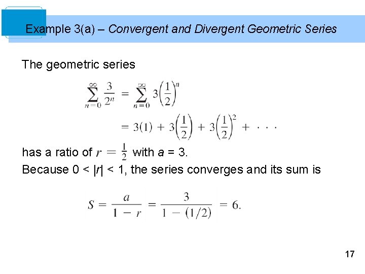 Example 3(a) – Convergent and Divergent Geometric Series The geometric series has a ratio