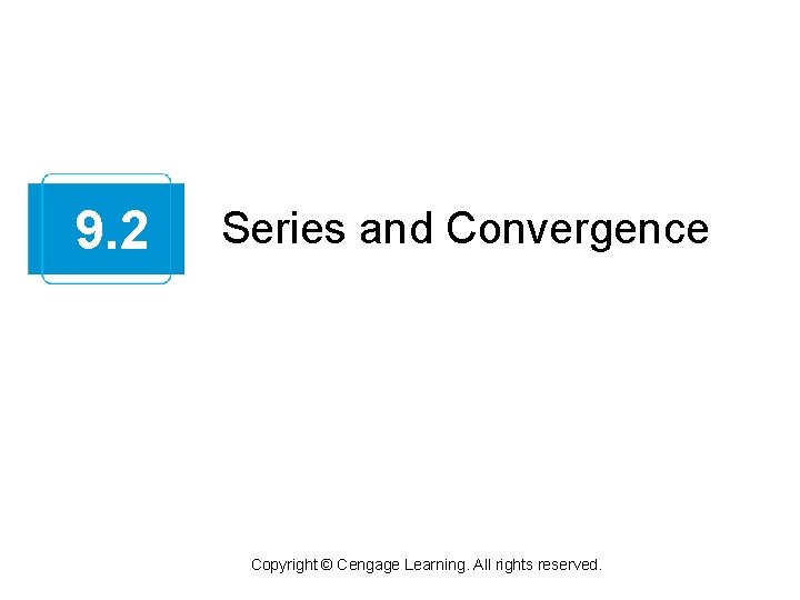 9. 2 Series and Convergence Copyright © Cengage Learning. All rights reserved. 