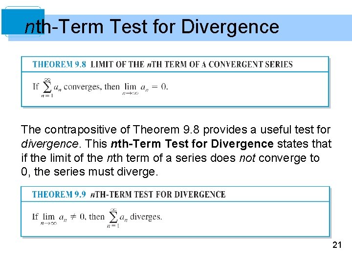 nth-Term Test for Divergence The contrapositive of Theorem 9. 8 provides a useful test