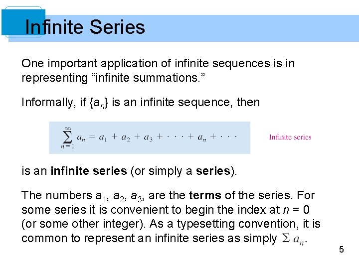 Infinite Series One important application of infinite sequences is in representing “infinite summations. ”