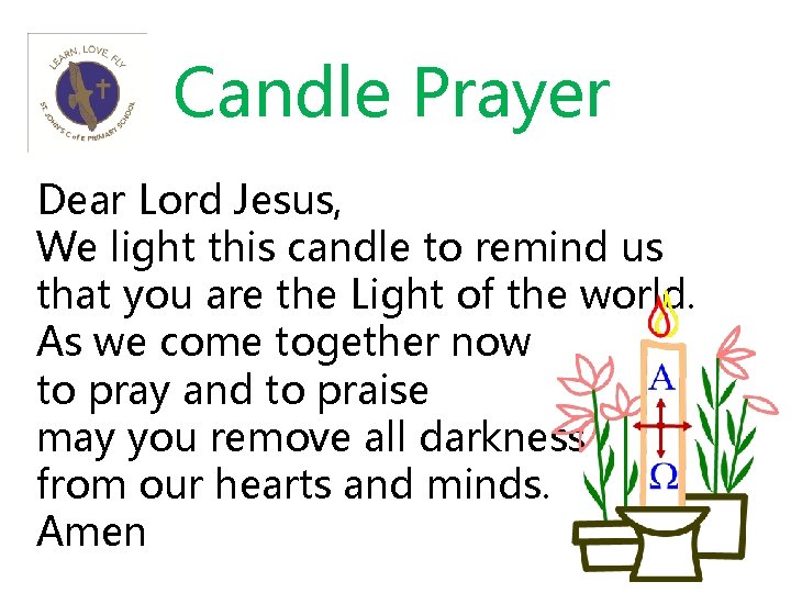 Candle Prayer Dear Lord Jesus, We light this candle to remind us that you