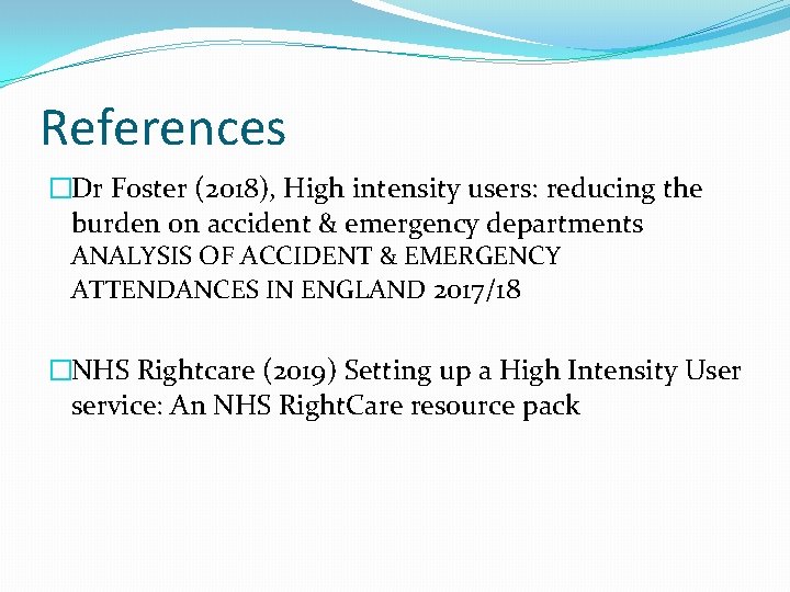 References �Dr Foster (2018), High intensity users: reducing the burden on accident & emergency