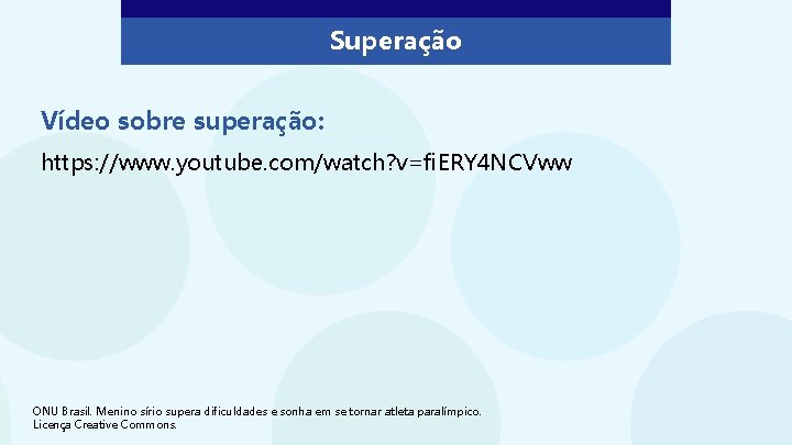 Superação Vídeo sobre superação: https: //www. youtube. com/watch? v=fi. ERY 4 NCVww ONU Brasil.