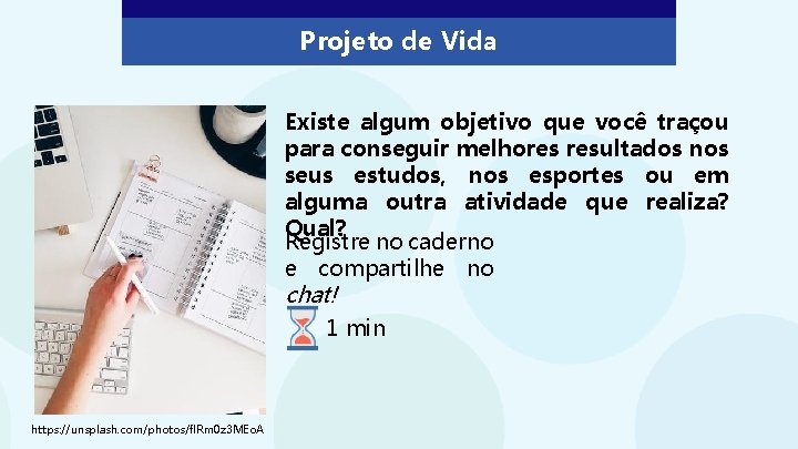 Projeto de Vida Existe algum objetivo que você traçou para conseguir melhores resultados nos