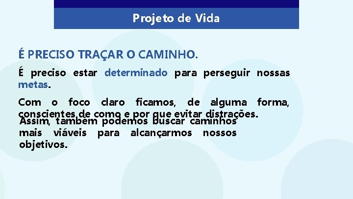 Projeto de Vida É PRECISO TRAÇAR O CAMINHO. É preciso estar determinado para perseguir