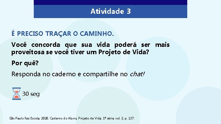 Atividade 3 É PRECISO TRAÇAR O CAMINHO. Você concorda que sua vida poderá ser