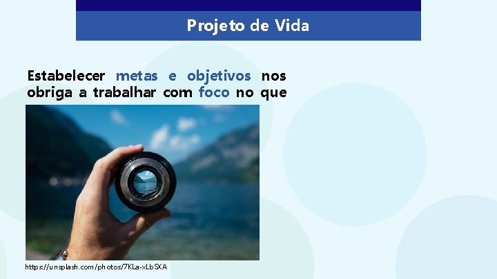 Projeto de Vida Estabelecer metas e objetivos nos obriga a trabalhar com foco no