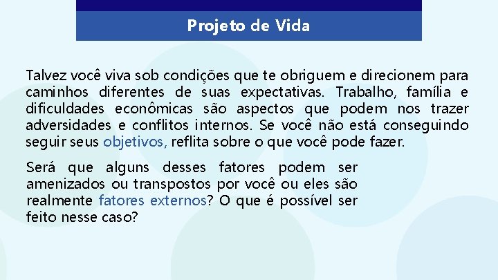 Projeto de Vida Talvez você viva sob condições que te obriguem e direcionem para