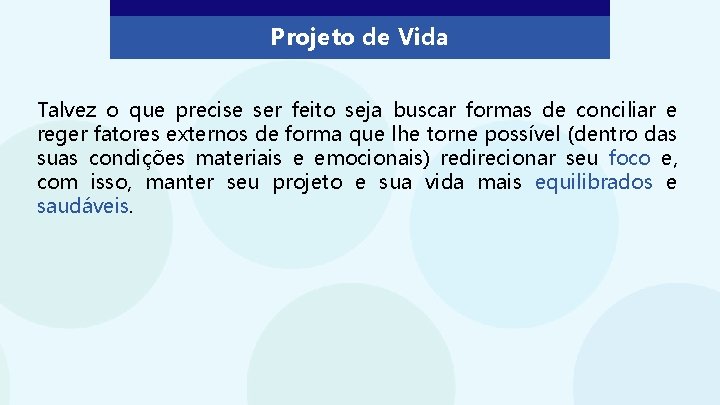 Projeto de Vida Talvez o que precise ser feito seja buscar formas de conciliar