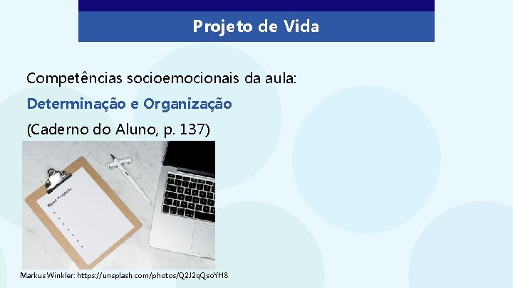Projeto de Vida Competências socioemocionais da aula: Determinação e Organização (Caderno do Aluno, p.
