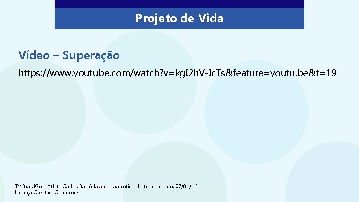 Projeto de Vida Vídeo – Superação https: //www. youtube. com/watch? v=kg. I 2 h.