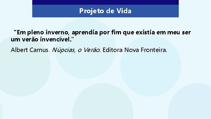 Projeto de Vida “Em pleno inverno, aprendia por fim que existia em meu ser