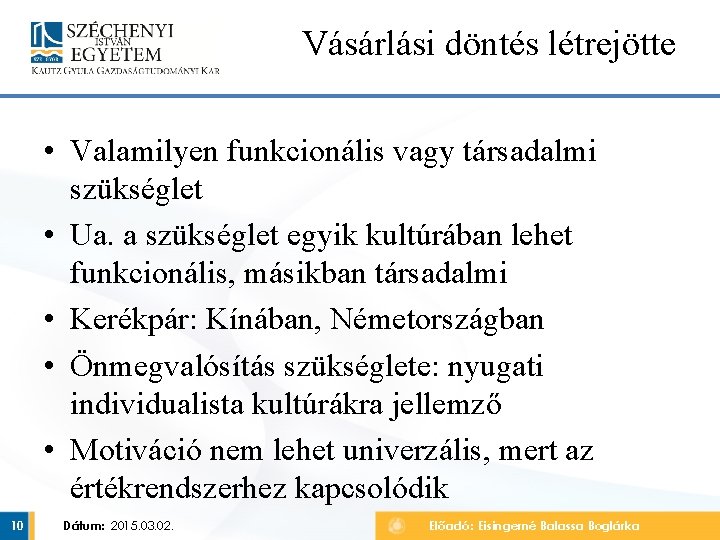 Vásárlási döntés létrejötte • Valamilyen funkcionális vagy társadalmi szükséglet • Ua. a szükséglet egyik Vásárlási döntés létrejötte • Valamilyen funkcionális vagy társadalmi szükséglet • Ua. a szükséglet egyik
