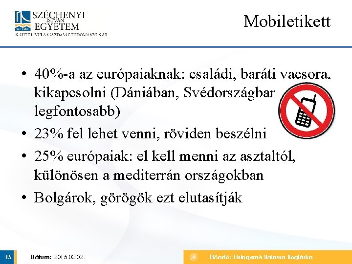 Mobiletikett • 40%-a az európaiaknak: családi, baráti vacsora, kikapcsolni (Dániában, Svédországban a legfontosabb) •