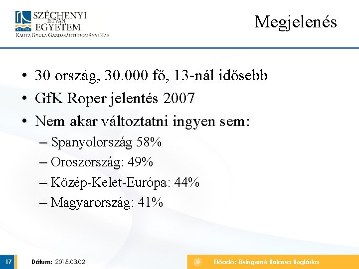 Megjelenés • 30 ország, 30. 000 fő, 13 -nál idősebb • Gf. K Roper