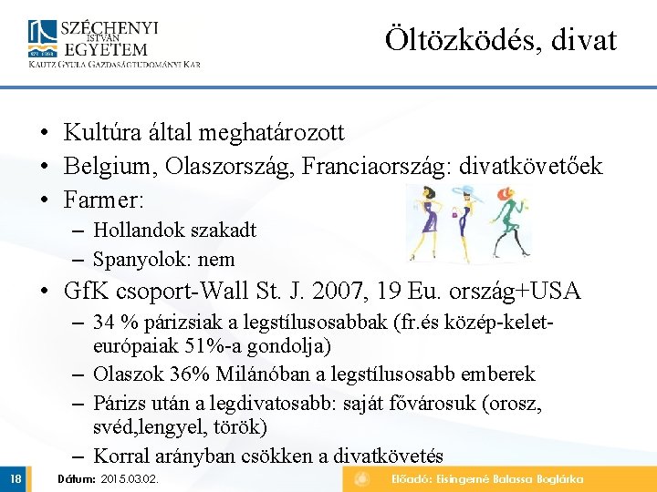 Öltözködés, divat • Kultúra által meghatározott • Belgium, Olaszország, Franciaország: divatkövetőek • Farmer: – Öltözködés, divat • Kultúra által meghatározott • Belgium, Olaszország, Franciaország: divatkövetőek • Farmer: –