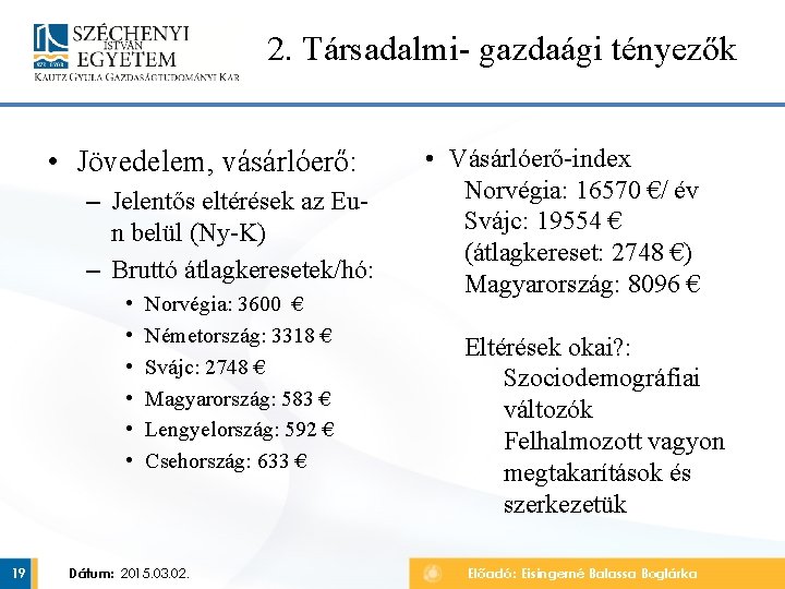 2. Társadalmi- gazdaági tényezők • Jövedelem, vásárlóerő: – Jelentős eltérések az Eun belül (Ny-K)