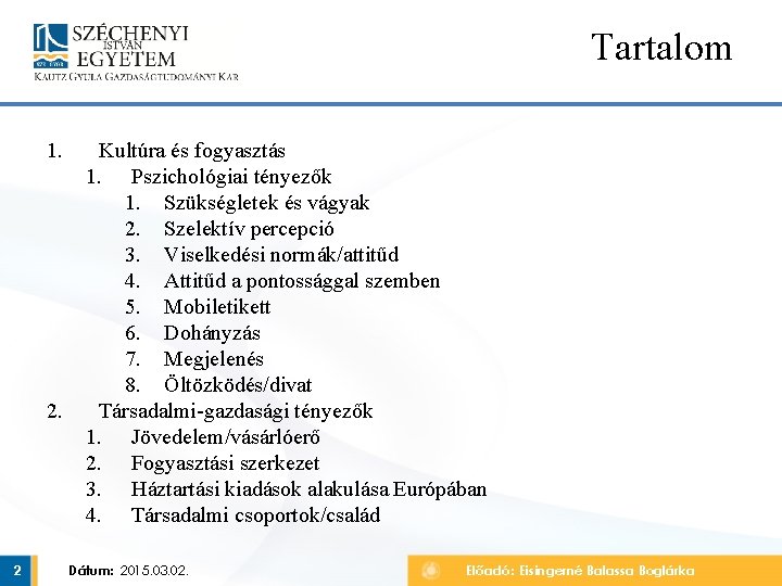 Tartalom 1. 2 Kultúra és fogyasztás 1. Pszichológiai tényezők 1. Szükségletek és vágyak 2.