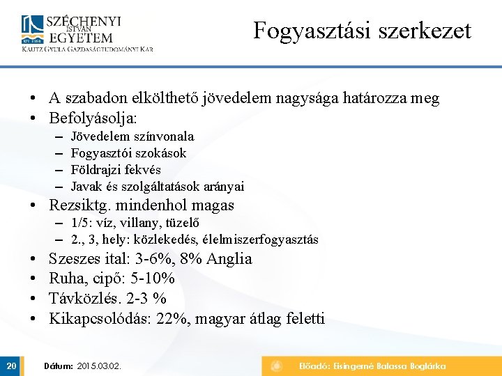 Fogyasztási szerkezet • A szabadon elkölthető jövedelem nagysága határozza meg • Befolyásolja: – – Fogyasztási szerkezet • A szabadon elkölthető jövedelem nagysága határozza meg • Befolyásolja: – –