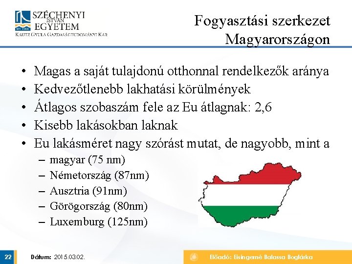 Fogyasztási szerkezet Magyarországon • • • Magas a saját tulajdonú otthonnal rendelkezők aránya Kedvezőtlenebb