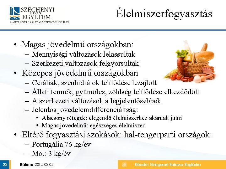 Élelmiszerfogyasztás • Magas jövedelmű országokban: – Mennyiségi változások lelassultak – Szerkezeti változások felgyorsultak •