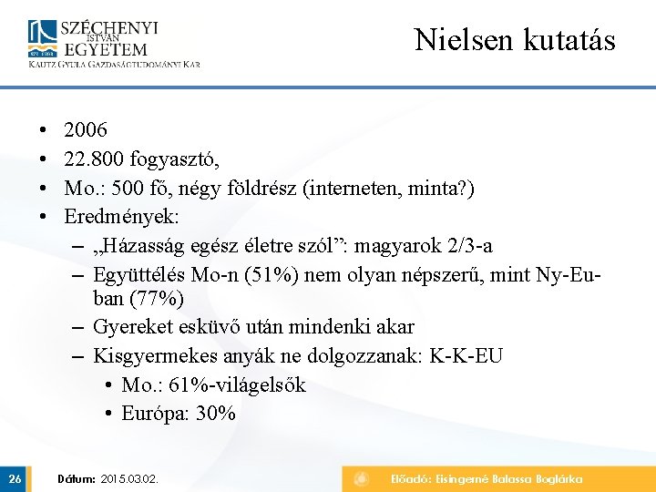 Nielsen kutatás • • 26 2006 22. 800 fogyasztó, Mo. : 500 fő, négy