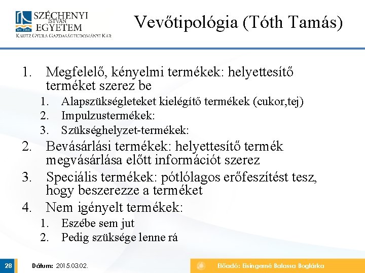 Vevőtipológia (Tóth Tamás) 1. Megfelelő, kényelmi termékek: helyettesítő terméket szerez be 1. Alapszükségleteket kielégítő