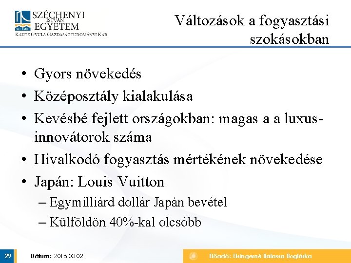 Változások a fogyasztási szokásokban • Gyors növekedés • Középosztály kialakulása • Kevésbé fejlett országokban: