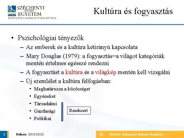 Kultúra és fogyasztás • Pszichológiai tényezők – Az emberek és a kultúra kétirányú kapcsolata