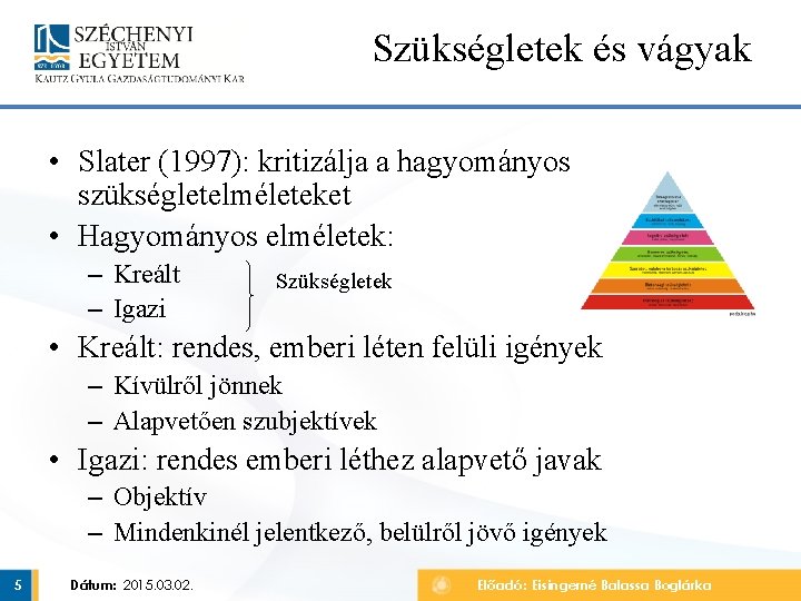 Szükségletek és vágyak • Slater (1997): kritizálja a hagyományos szükségletelméleteket • Hagyományos elméletek: – Szükségletek és vágyak • Slater (1997): kritizálja a hagyományos szükségletelméleteket • Hagyományos elméletek: –