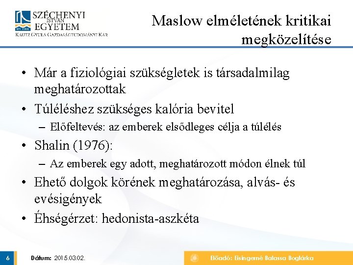 Maslow elméletének kritikai megközelítése • Már a fiziológiai szükségletek is társadalmilag meghatározottak • Túléléshez