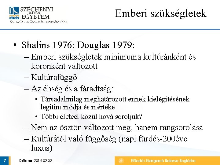 Emberi szükségletek • Shalins 1976; Douglas 1979: – Emberi szükségletek minimuma kultúránként és koronként