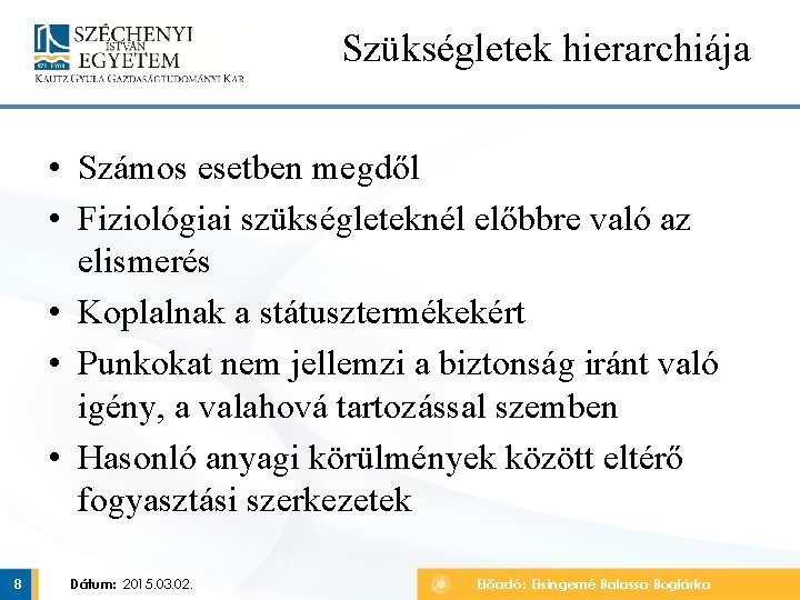 Szükségletek hierarchiája • Számos esetben megdől • Fiziológiai szükségleteknél előbbre való az elismerés •