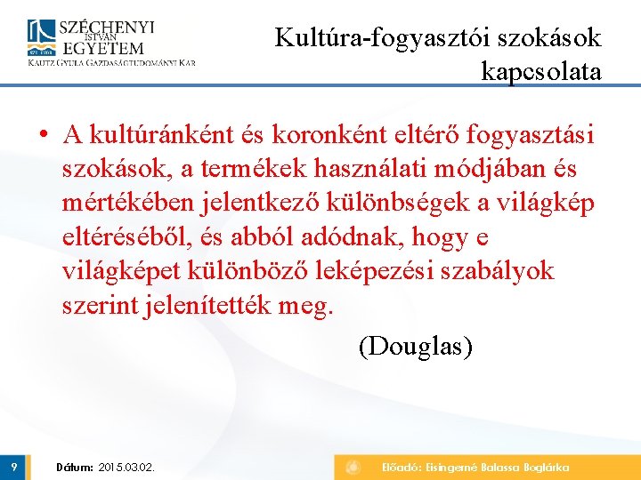 Kultúra-fogyasztói szokások kapcsolata • A kultúránként és koronként eltérő fogyasztási szokások, a termékek használati Kultúra-fogyasztói szokások kapcsolata • A kultúránként és koronként eltérő fogyasztási szokások, a termékek használati