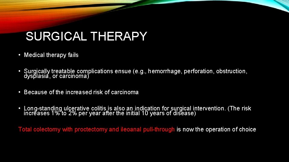 SURGICAL THERAPY • Medical therapy fails • Surgically treatable complications ensue (e. g. ,