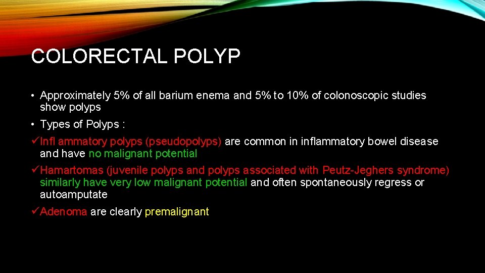 COLORECTAL POLYP • Approximately 5% of all barium enema and 5% to 10% of