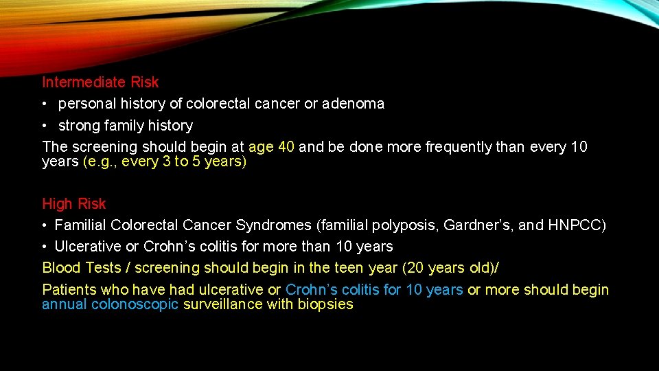 Intermediate Risk • personal history of colorectal cancer or adenoma • strong family history
