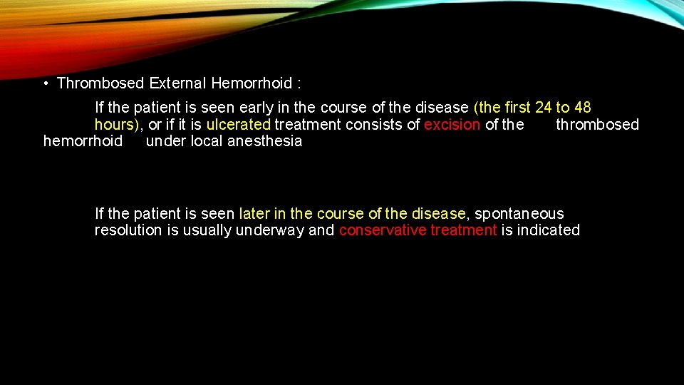  • Thrombosed External Hemorrhoid : If the patient is seen early in the