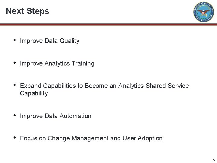 Next Steps • Improve Data Quality • Improve Analytics Training • Expand Capabilities to