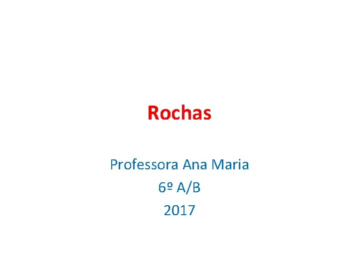Rochas Professora Ana Maria 6º A/B 2017 