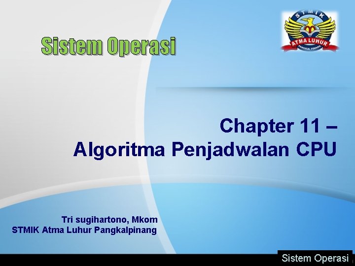 Sistem Operasi Chapter 11 – Algoritma Penjadwalan CPU Tri sugihartono, Mkom STMIK Atma Luhur