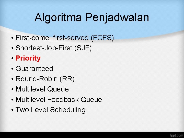Algoritma Penjadwalan • First-come, first-served (FCFS) • Shortest-Job-First (SJF) • Priority • Guaranteed •