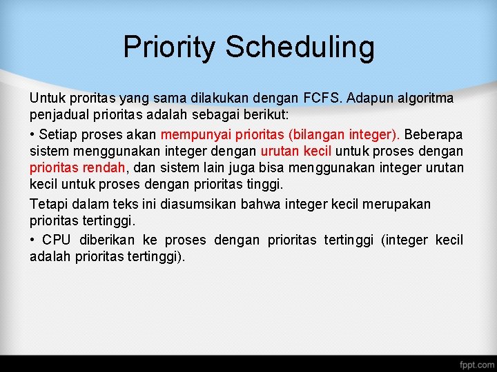 Priority Scheduling Untuk proritas yang sama dilakukan dengan FCFS. Adapun algoritma penjadual prioritas adalah