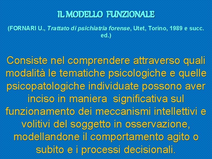 IL MODELLO FUNZIONALE (FORNARI U. , Trattato di psichiatria forense, Utet, Torino, 1989 e