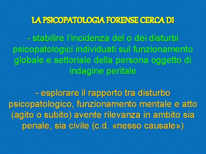 LA PSICOPATOLOGIA FORENSE CERCA DI - stabilire l’incidenza del o dei disturbi psicopatologici individuati